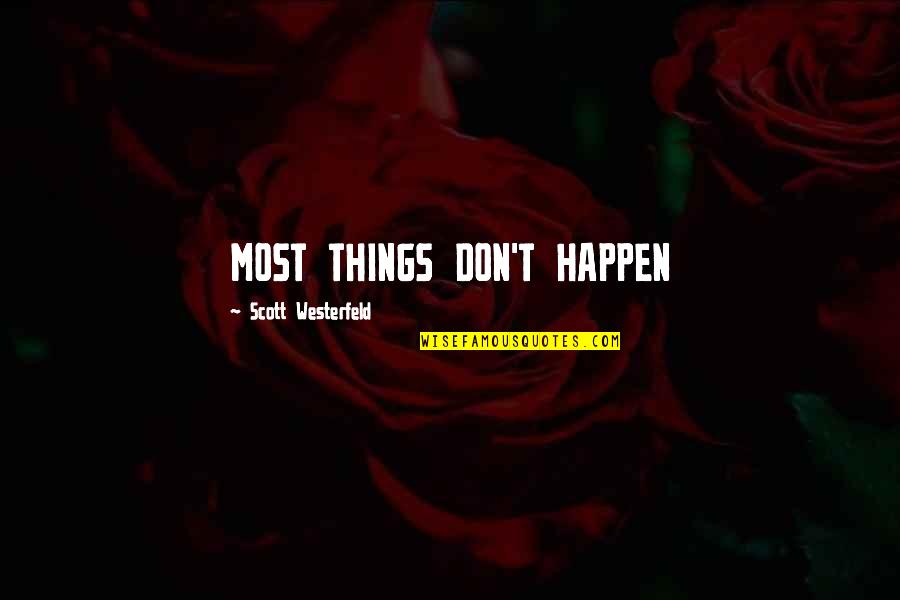 Pietrzyk Foods Quotes By Scott Westerfeld: MOST THINGS DON'T HAPPEN Pietrzyk Foods Quotes By Scott Westerfeld: MOST THINGS DON'T HAPPEN
