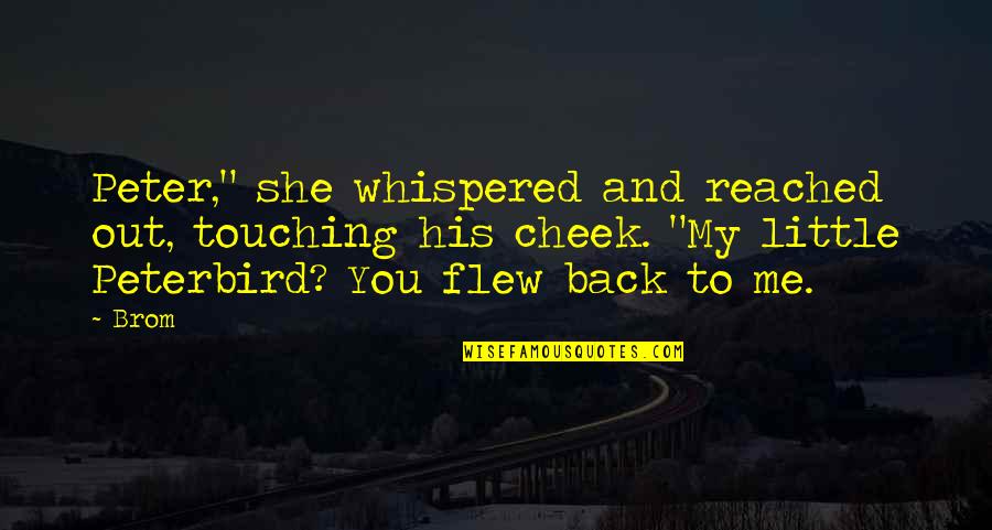 Piette Las Vegas Quotes By Brom: Peter," she whispered and reached out, touching his Piette Las Vegas Quotes By Brom: Peter," she whispered and reached out, touching his