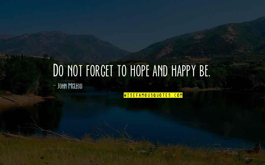 Piette Las Vegas Quotes By John McLeod: Do not forget to hope and happy be. Piette Las Vegas Quotes By John McLeod: Do not forget to hope and happy be.