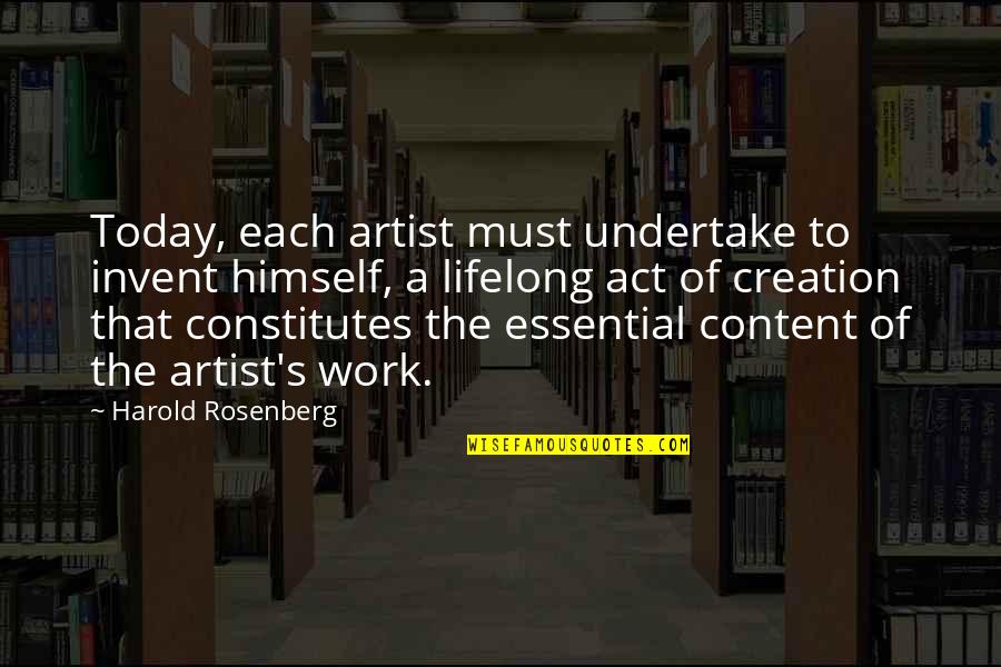 Pietu Azija Quotes By Harold Rosenberg: Today, each artist must undertake to invent himself, Pietu Azija Quotes By Harold Rosenberg: Today, each artist must undertake to invent himself,