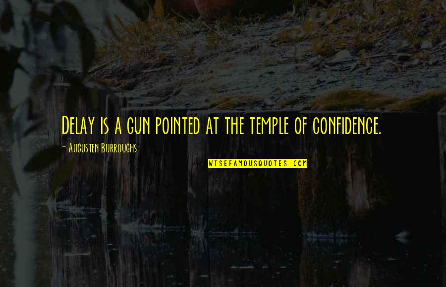 Pietus Is Farso Quotes By Augusten Burroughs: Delay is a gun pointed at the temple Pietus Is Farso Quotes By Augusten Burroughs: Delay is a gun pointed at the temple