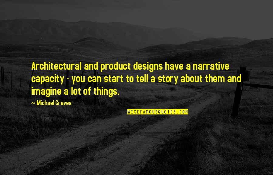 Pietus Quotes By Michael Graves: Architectural and product designs have a narrative capacity
