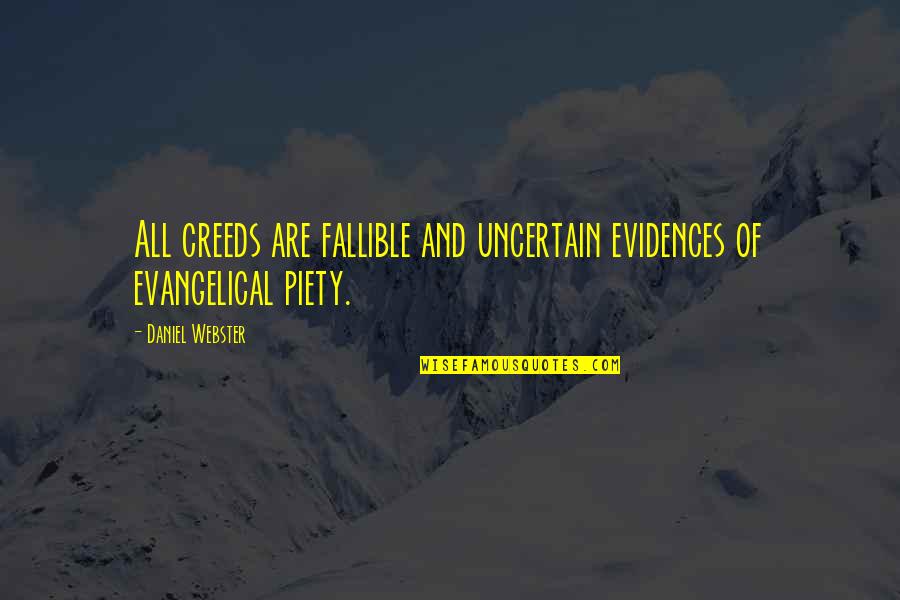 Piety's Quotes By Daniel Webster: All creeds are fallible and uncertain evidences of