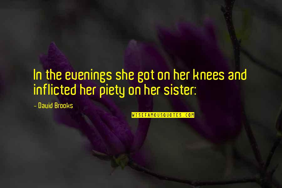 Piety's Quotes By David Brooks: In the evenings she got on her knees