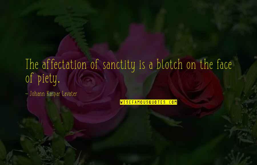 Piety's Quotes By Johann Kaspar Lavater: The affectation of sanctity is a blotch on Piety's Quotes By Johann Kaspar Lavater: The affectation of sanctity is a blotch on
