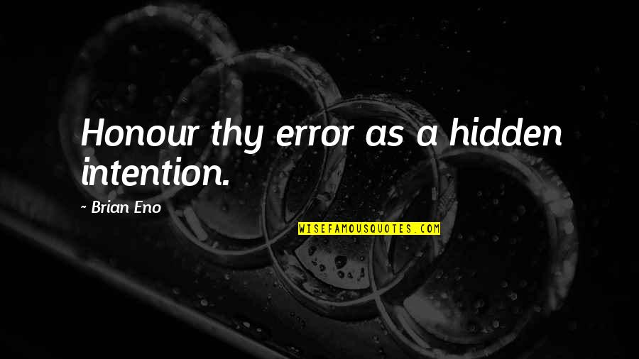 Pietzak Quotes By Brian Eno: Honour thy error as a hidden intention. Pietzak Quotes By Brian Eno: Honour thy error as a hidden intention.