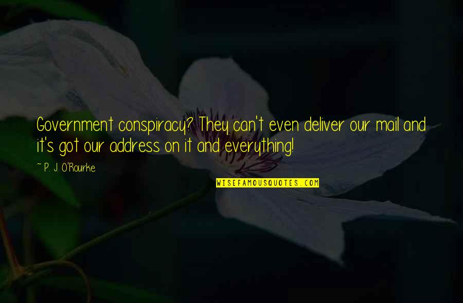Pietzak Quotes By P. J. O'Rourke: Government conspiracy? They can't even deliver our mail Pietzak Quotes By P. J. O'Rourke: Government conspiracy? They can't even deliver our mail