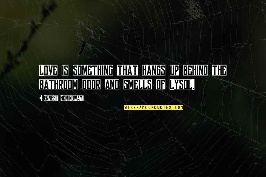 Pievos Gyventojai Quotes By Ernest Hemingway,: Love is something that hangs up behind the Pievos Gyventojai Quotes By Ernest Hemingway,: Love is something that hangs up behind the