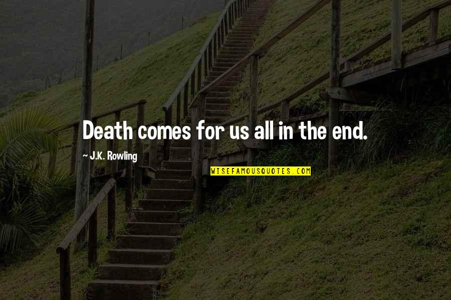Pievos Gyventojai Quotes By J.K. Rowling: Death comes for us all in the end. Pievos Gyventojai Quotes By J.K. Rowling: Death comes for us all in the end.