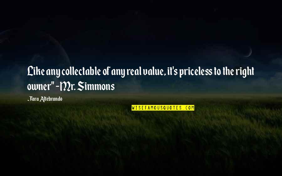Pievos Mitybos Quotes By Tara Altebrando: Like any collectable of any real value, it's Pievos Mitybos Quotes By Tara Altebrando: Like any collectable of any real value, it's