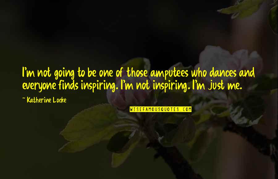 Piezas Del Quotes By Katherine Locke: I'm not going to be one of those Piezas Del Quotes By Katherine Locke: I'm not going to be one of those
