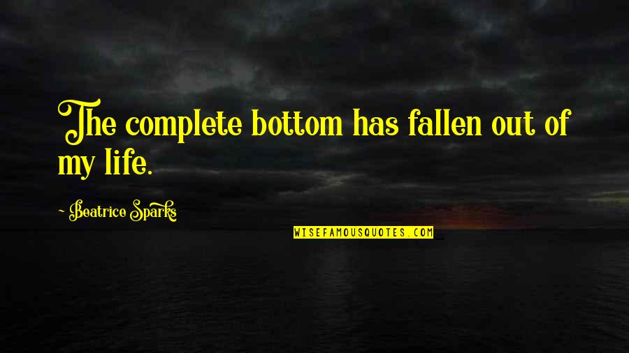 Piezimju Quotes By Beatrice Sparks: The complete bottom has fallen out of my Piezimju Quotes By Beatrice Sparks: The complete bottom has fallen out of my