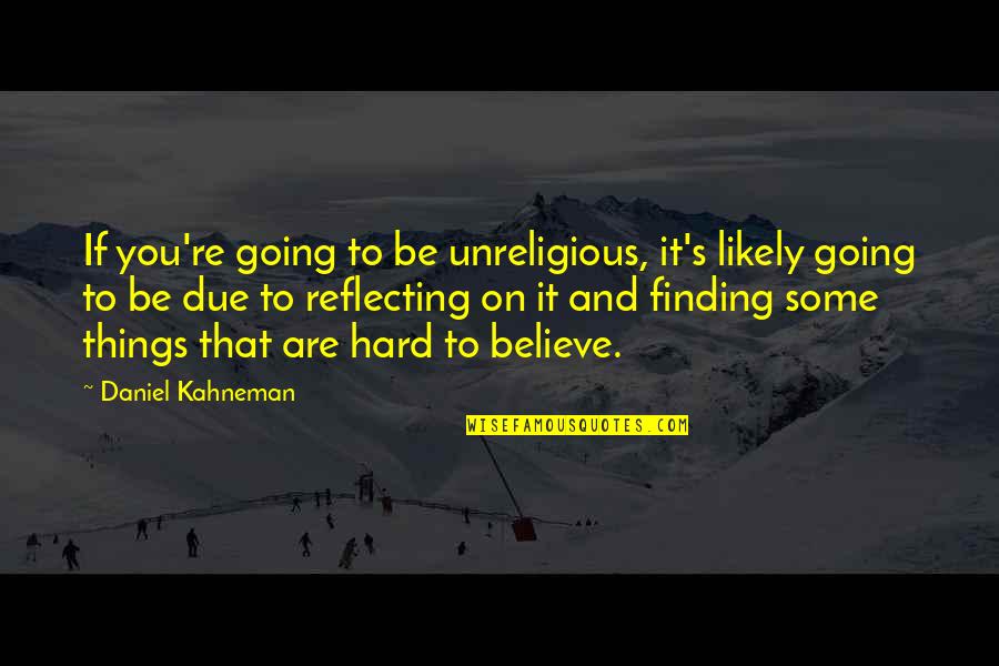 Pifano Imagenes Quotes By Daniel Kahneman: If you're going to be unreligious, it's likely Pifano Imagenes Quotes By Daniel Kahneman: If you're going to be unreligious, it's likely
