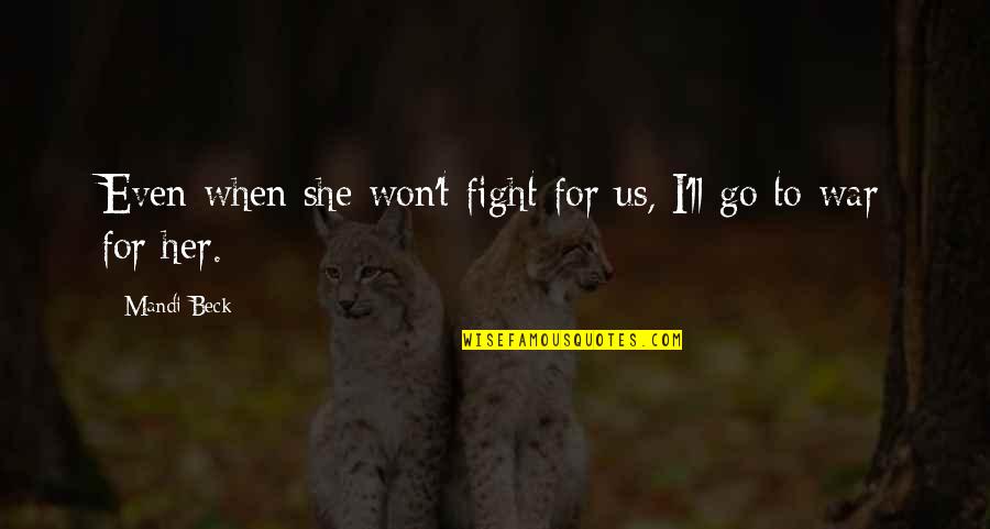 Pifano Imagenes Quotes By Mandi Beck: Even when she won't fight for us, I'll