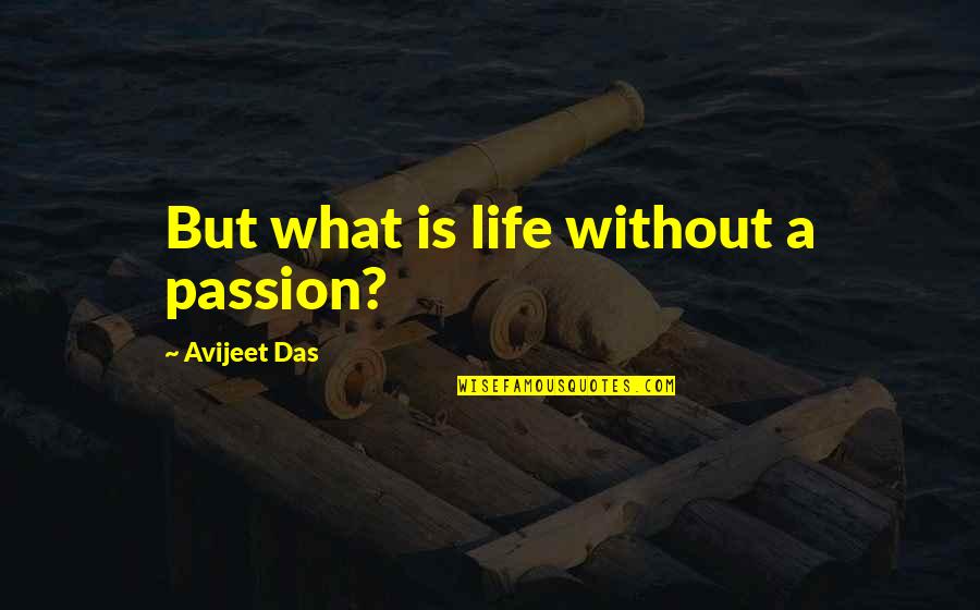 Piffle Dps Quotes By Avijeet Das: But what is life without a passion?