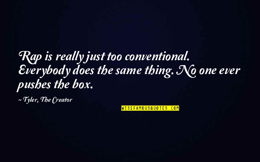 Piffling Quotes By Tyler, The Creator: Rap is really just too conventional. Everybody does