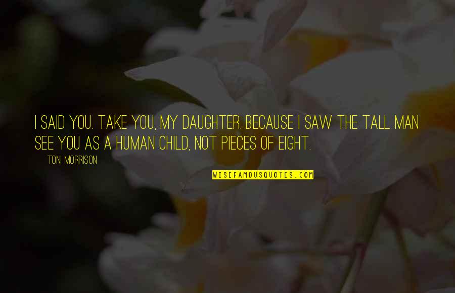 Pig Roast Online Quotes By Toni Morrison: I said you. Take you, my daughter. Because Pig Roast Online Quotes By Toni Morrison: I said you. Take you, my daughter. Because