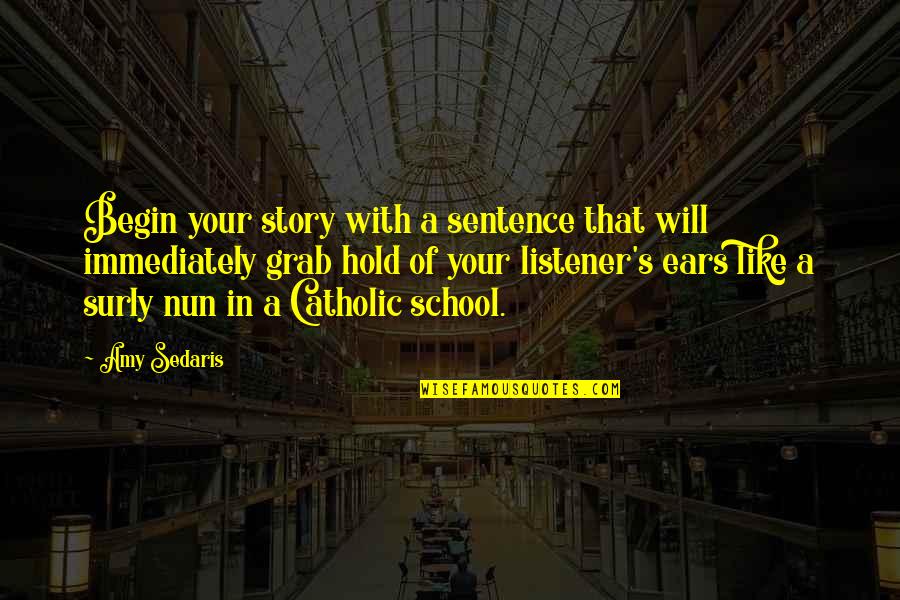 Pig Ship Sail Quotes By Amy Sedaris: Begin your story with a sentence that will Pig Ship Sail Quotes By Amy Sedaris: Begin your story with a sentence that will