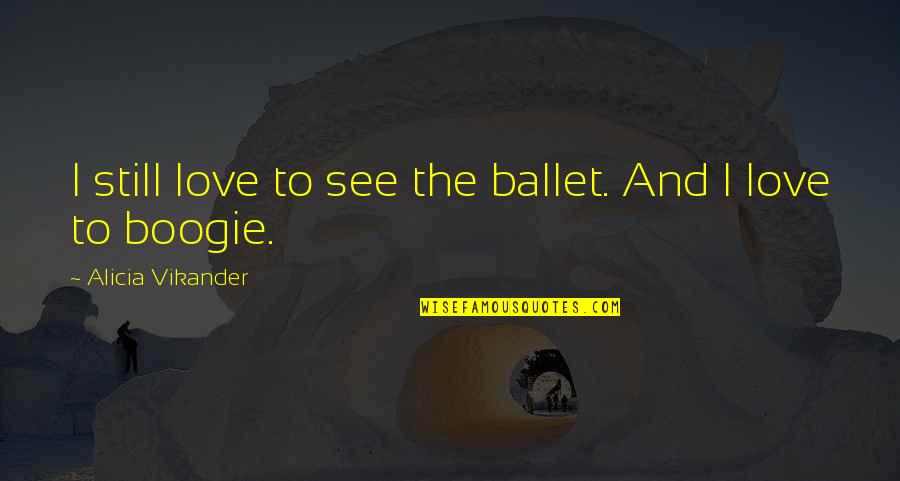 Pig Slaughter Quotes By Alicia Vikander: I still love to see the ballet. And