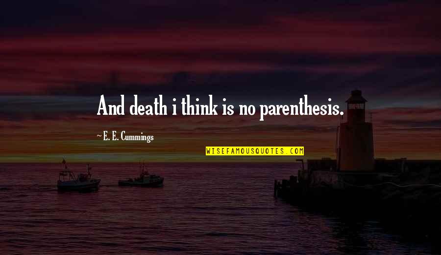 Pig Thank You Quotes By E. E. Cummings: And death i think is no parenthesis.