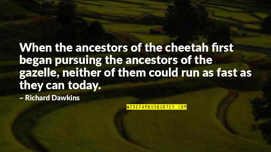 Pigalle Christian Quotes By Richard Dawkins: When the ancestors of the cheetah first began Pigalle Christian Quotes By Richard Dawkins: When the ancestors of the cheetah first began
