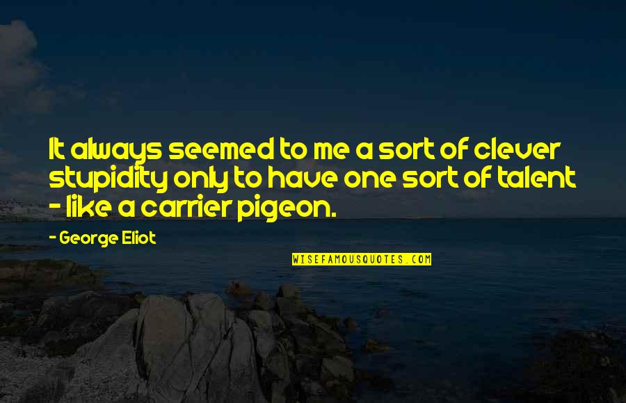 Pigeon Carrier Quotes By George Eliot: It always seemed to me a sort of Pigeon Carrier Quotes By George Eliot: It always seemed to me a sort of