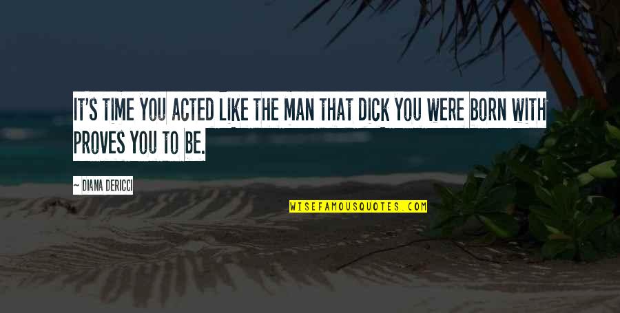 Pigeon Couple Quotes By Diana DeRicci: It's time you acted like the man that