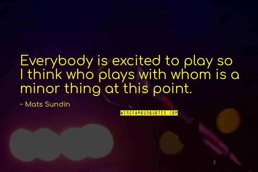 Pigeon Couple Quotes By Mats Sundin: Everybody is excited to play so I think Pigeon Couple Quotes By Mats Sundin: Everybody is excited to play so I think