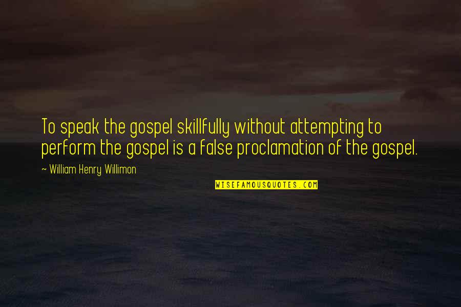 Pigeon Couple Quotes By William Henry Willimon: To speak the gospel skillfully without attempting to