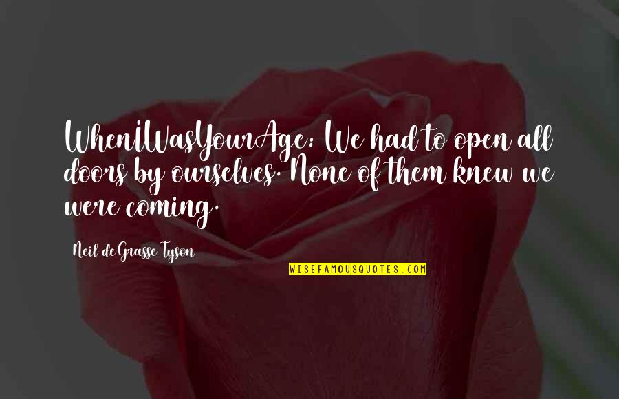 Pigeon Guano Quotes By Neil DeGrasse Tyson: WhenIWasYourAge: We had to open all doors by Pigeon Guano Quotes By Neil DeGrasse Tyson: WhenIWasYourAge: We had to open all doors by
