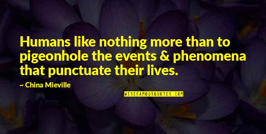 Pigeonhole Quotes By China Mieville: Humans like nothing more than to pigeonhole the
