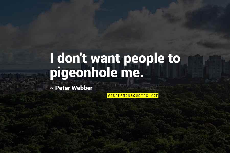 Pigeonhole Quotes By Peter Webber: I don't want people to pigeonhole me.