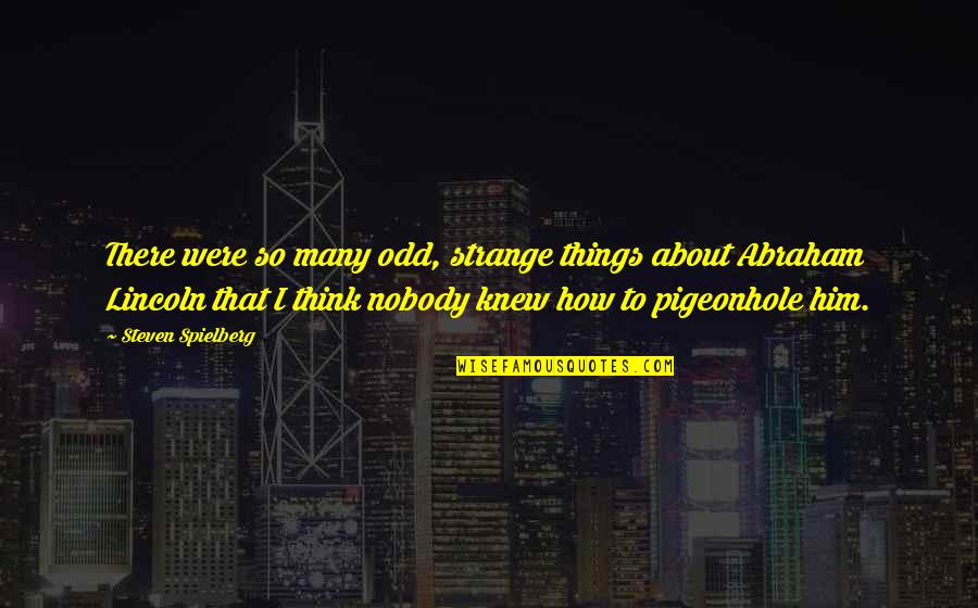 Pigeonhole Quotes By Steven Spielberg: There were so many odd, strange things about