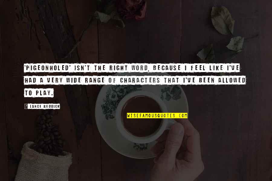 Pigeonholed Quotes By Lance Reddick: 'Pigeonholed' isn't the right word, because I feel Pigeonholed Quotes By Lance Reddick: 'Pigeonholed' isn't the right word, because I feel