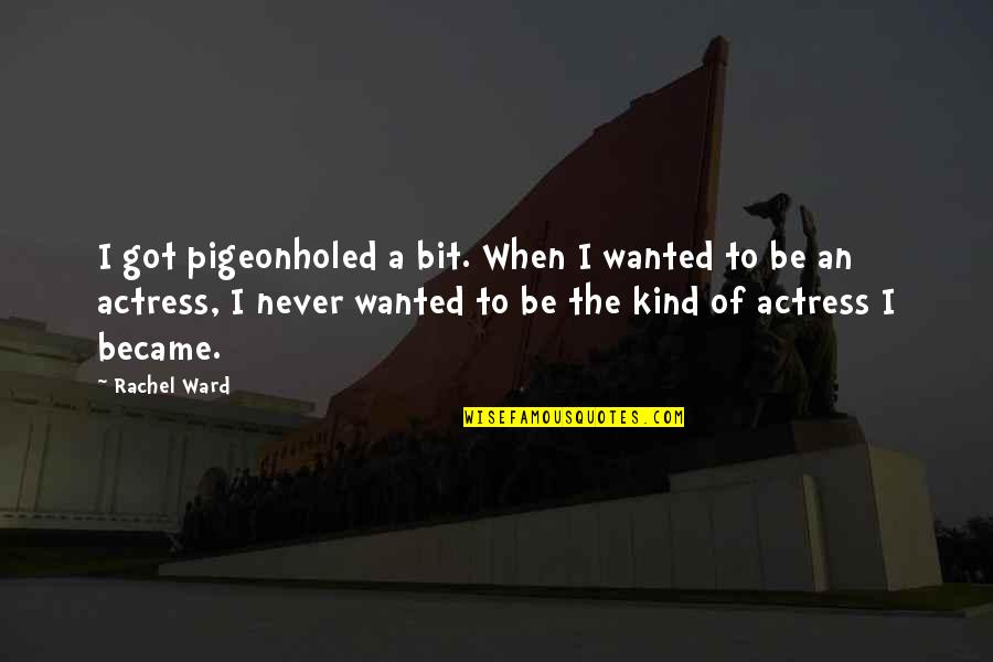 Pigeonholed Quotes By Rachel Ward: I got pigeonholed a bit. When I wanted Pigeonholed Quotes By Rachel Ward: I got pigeonholed a bit. When I wanted
