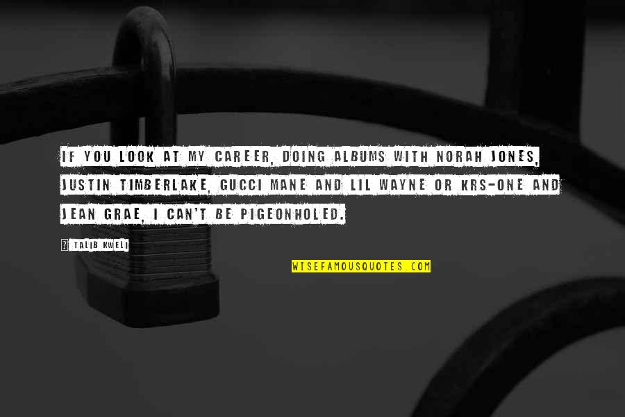 Pigeonholed Quotes By Talib Kweli: If you look at my career, doing albums Pigeonholed Quotes By Talib Kweli: If you look at my career, doing albums