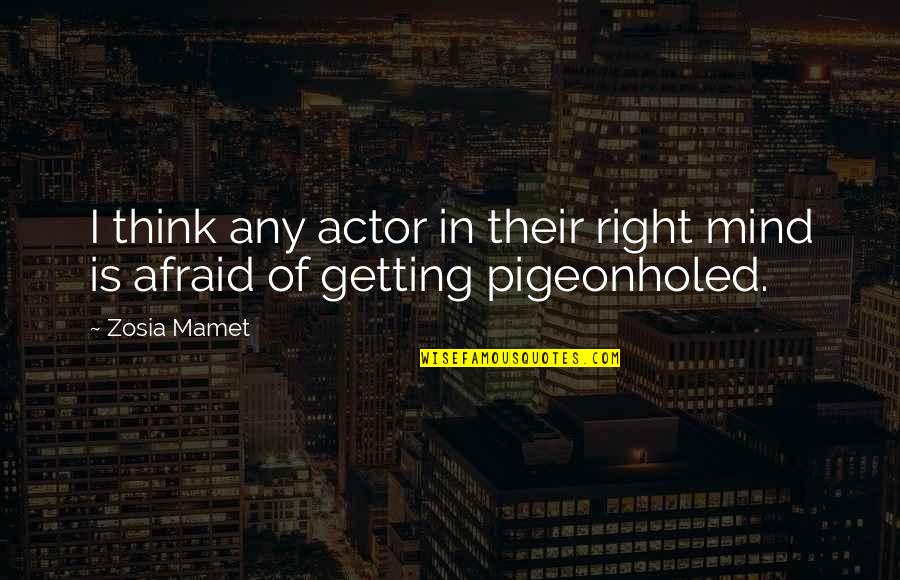 Pigeonholed Quotes By Zosia Mamet: I think any actor in their right mind