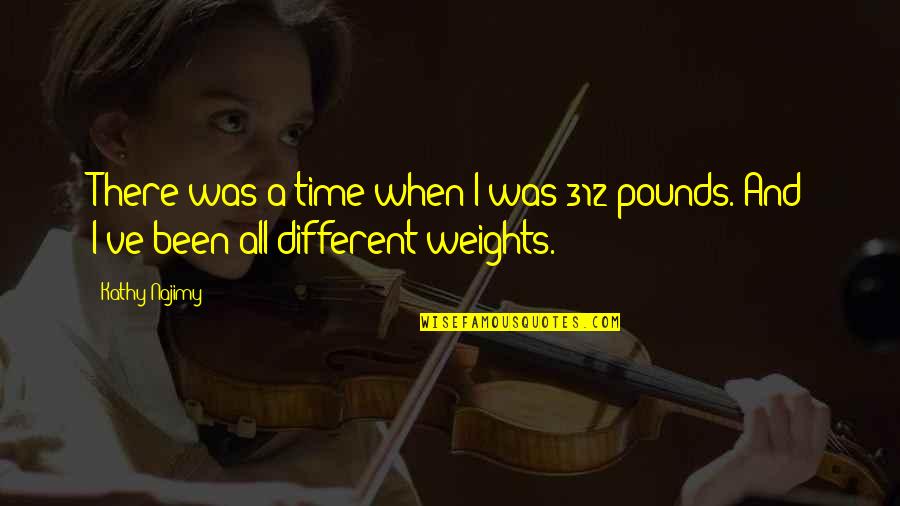 Pigfoot Recipes Quotes By Kathy Najimy: There was a time when I was 312