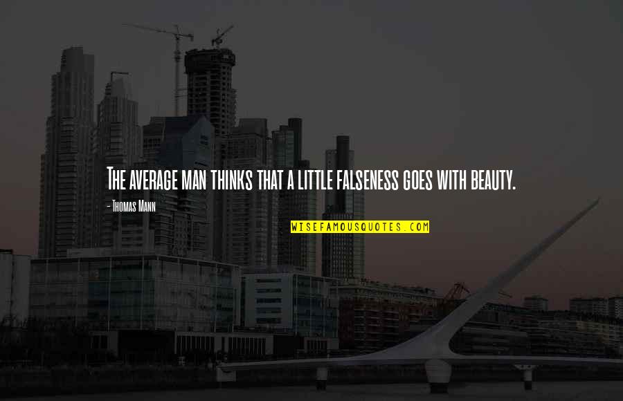Pigfoot Recipes Quotes By Thomas Mann: The average man thinks that a little falseness