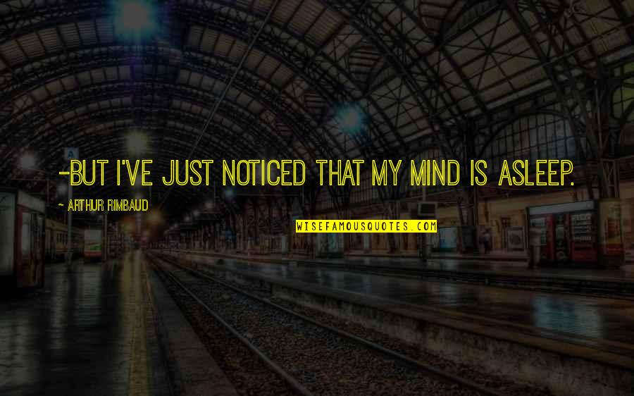 Pigford V Quotes By Arthur Rimbaud: -But I've just noticed that my mind is