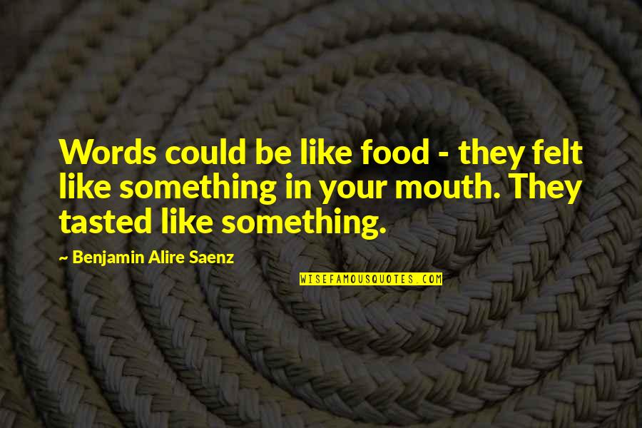 Pigford V Quotes By Benjamin Alire Saenz: Words could be like food - they felt