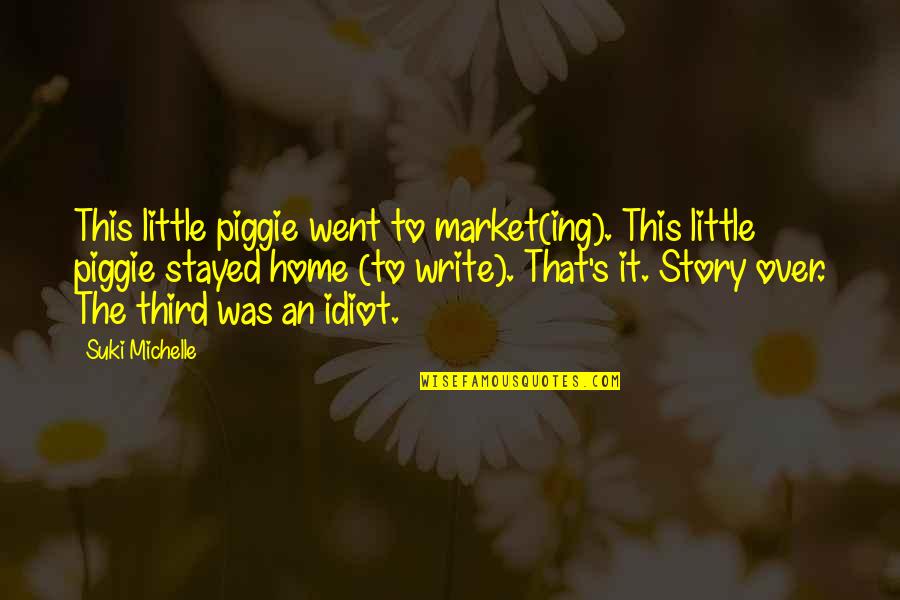 Piggie Quotes By Suki Michelle: This little piggie went to market(ing). This little