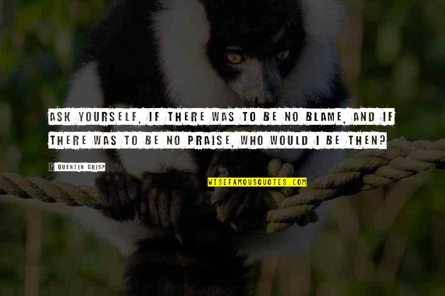 Piggly Wiggly Quotes By Quentin Crisp: Ask yourself, if there was to be no Piggly Wiggly Quotes By Quentin Crisp: Ask yourself, if there was to be no