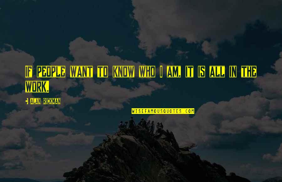 Piggy Back Quotes By Alan Rickman: If people want to know who I am,