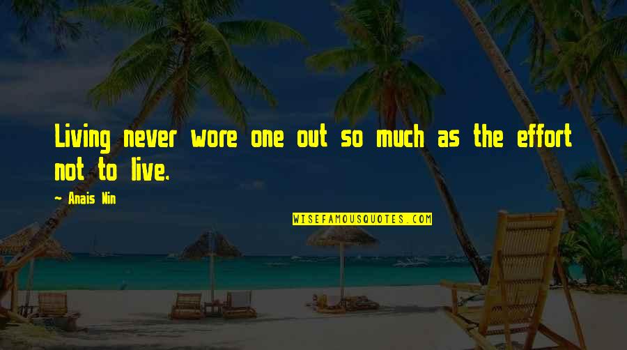 Piggy Back Ride Quotes By Anais Nin: Living never wore one out so much as