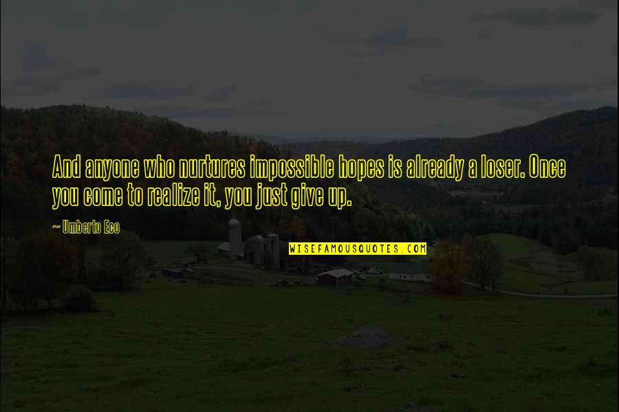 Piggy Back Ride Quotes By Umberto Eco: And anyone who nurtures impossible hopes is already