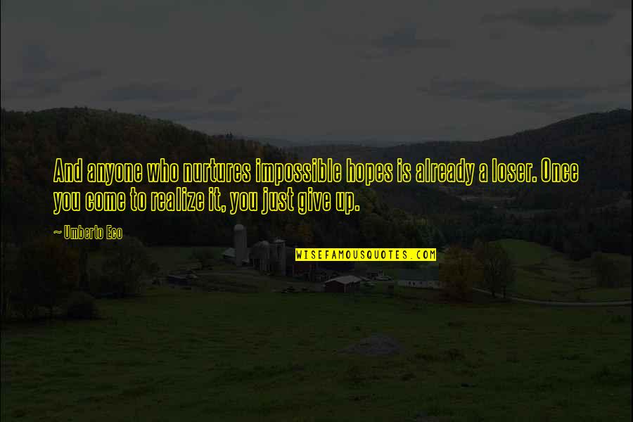 Piggy Back Ride Quotes By Umberto Eco: And anyone who nurtures impossible hopes is already Piggy Back Ride Quotes By Umberto Eco: And anyone who nurtures impossible hopes is already