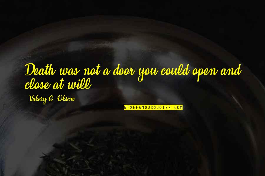 Piggy Back Ride Quotes By Valery G. Olsen: Death was not a door you could open Piggy Back Ride Quotes By Valery G. Olsen: Death was not a door you could open