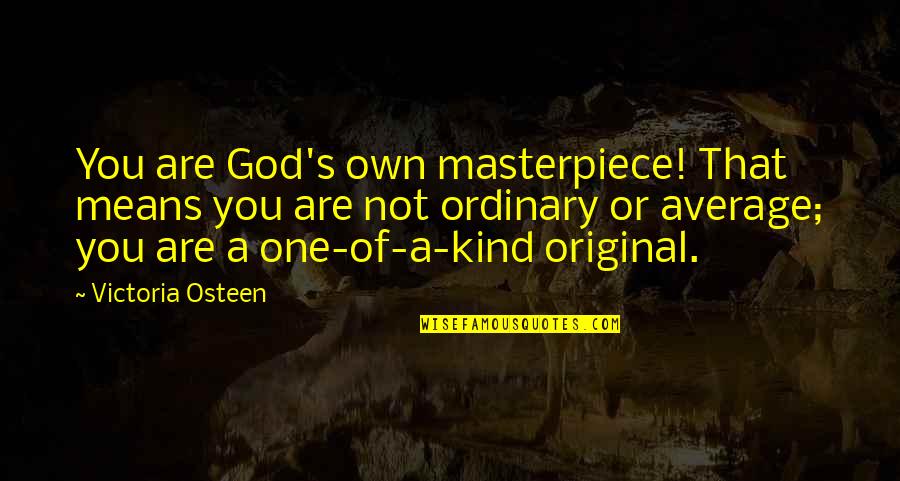 Piggy Back Ride Quotes By Victoria Osteen: You are God's own masterpiece! That means you Piggy Back Ride Quotes By Victoria Osteen: You are God's own masterpiece! That means you