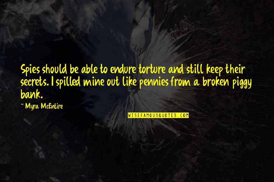 Piggy Bank Quotes By Myra McEntire: Spies should be able to endure torture and Piggy Bank Quotes By Myra McEntire: Spies should be able to endure torture and